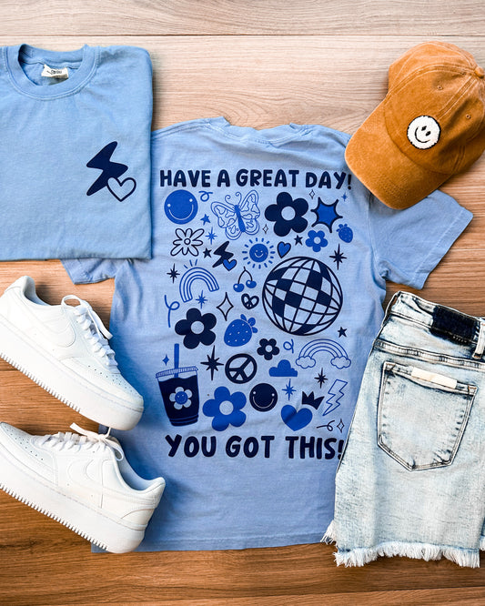 Have A Great Day, You Got This Graphic Tee