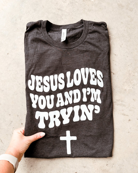 Jesus Loves You I'm Tryin'